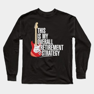 Electric Guitar Retirement Strategy Long Sleeve T-Shirt